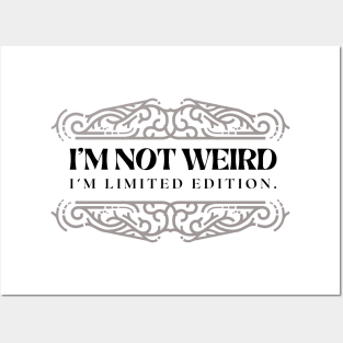 I'M NOT WEIRD I'M LIMITED EDITION Posters and Art